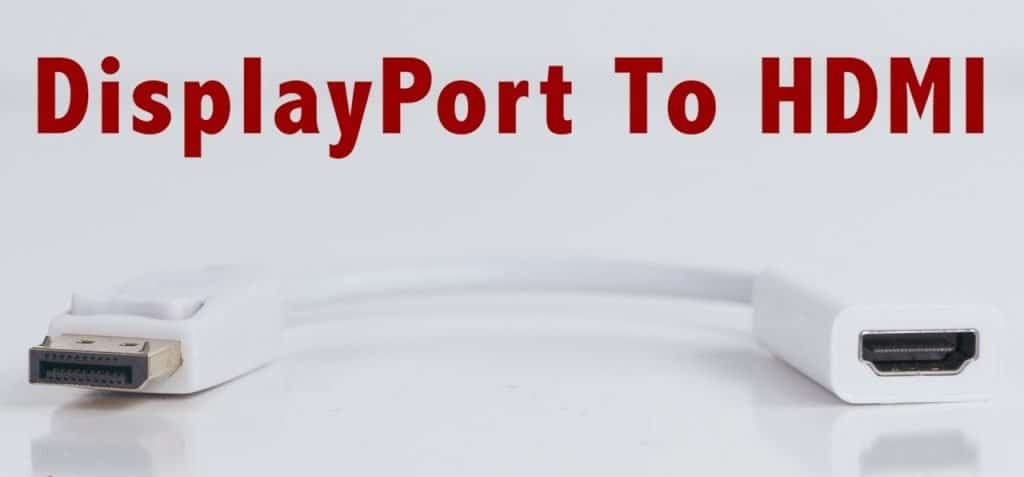 Best DisplayPort to HDMI Adapters and Cables